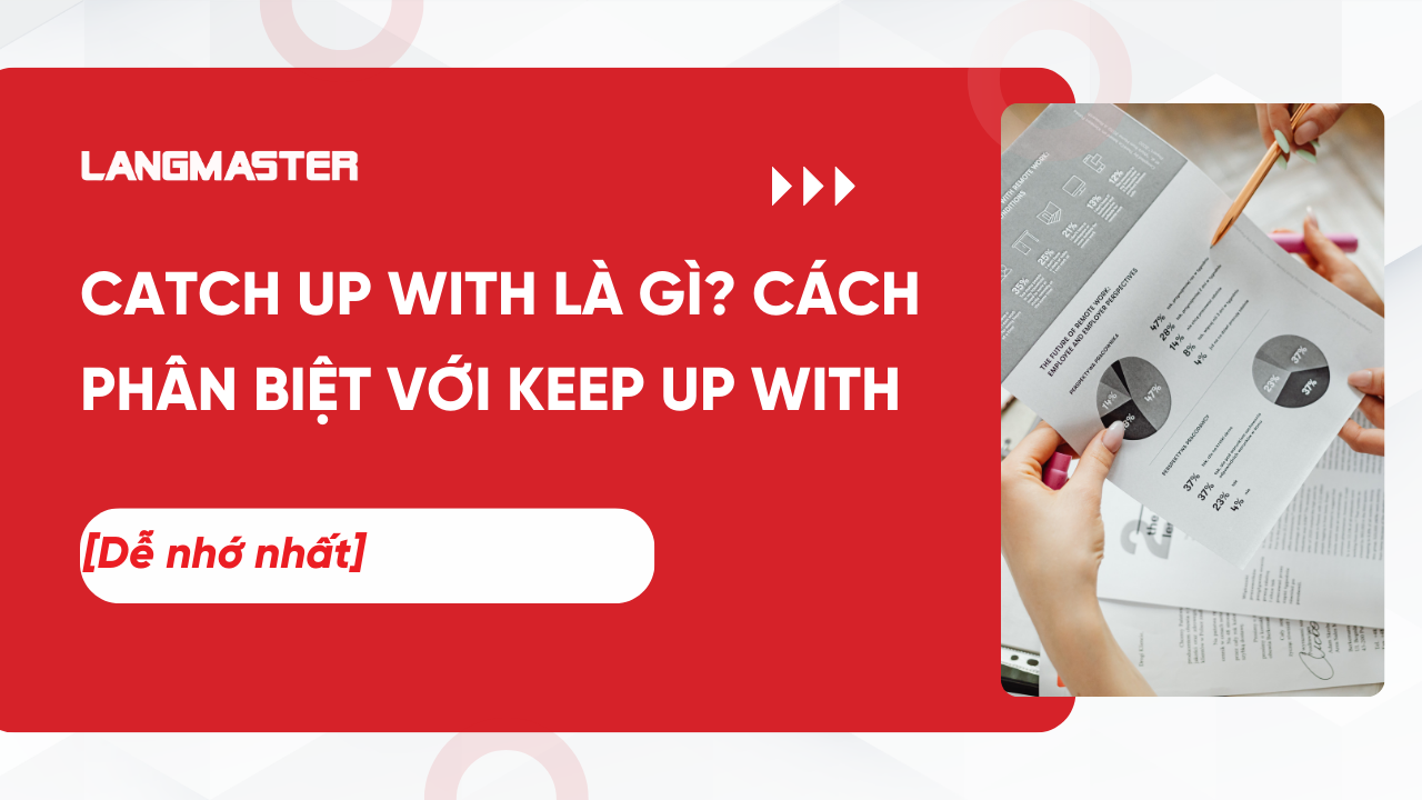 Catch up with là gì? Cách phân biệt với keep up with dễ nhớ